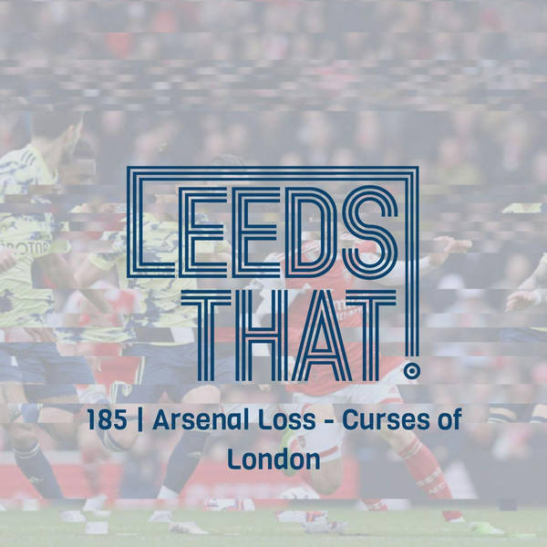 185 | Arsenal Loss - Curses of London