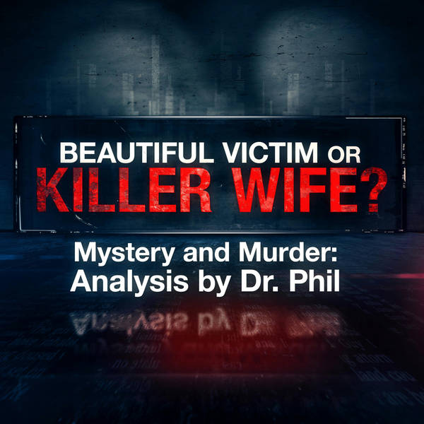 S3E4: Beautiful Victim or Killer Wife? Mystery and Murder: Analysis By Dr. Phil