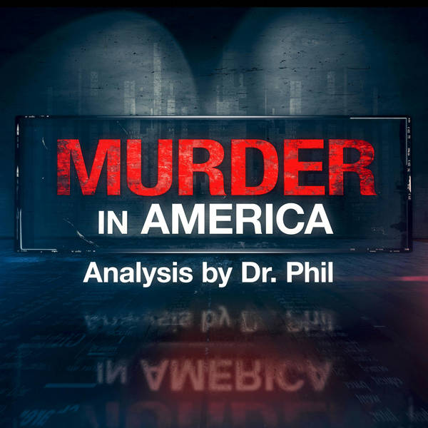 E1: Murder in America - Mystery and Murder: Analysis by Dr. Phil