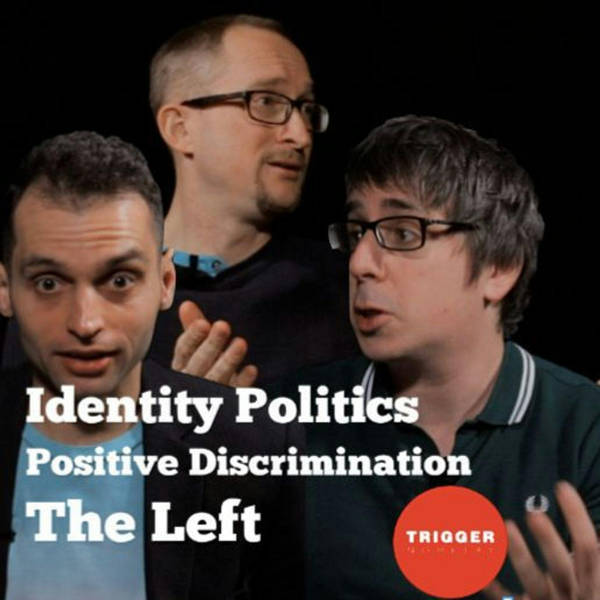 Ben Cobley on Identity Politics, Positive Discrimination and the Left