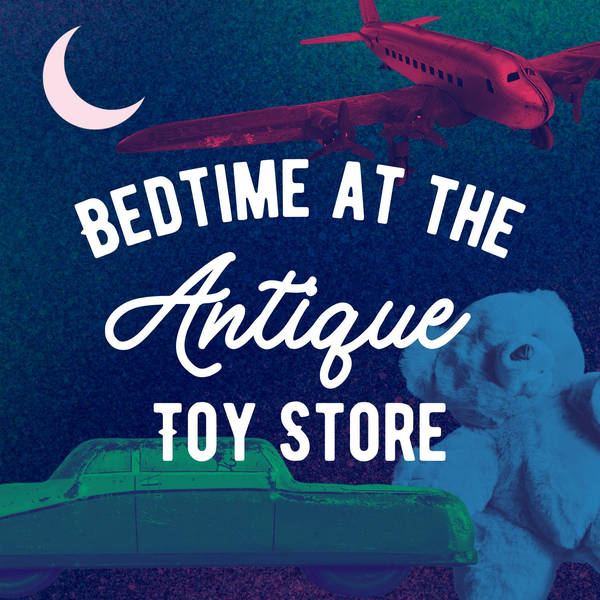 Bedtime in the Antique Toy Store