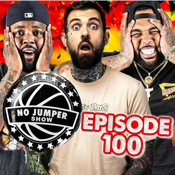 The No Jumper Show Ep. 100