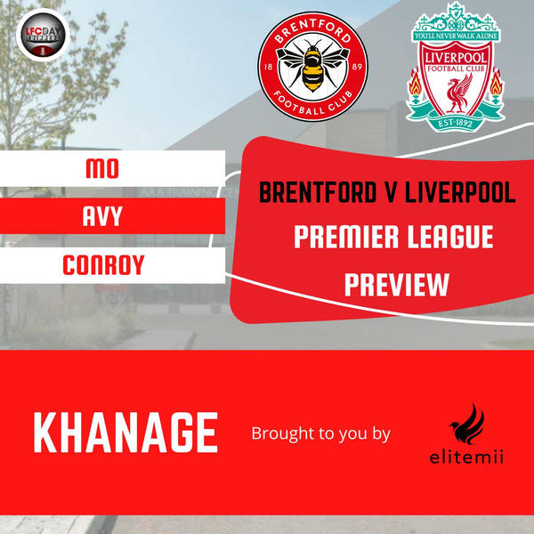 Brentford v Liverpool Preview | Khanage | LFC Daytrippers