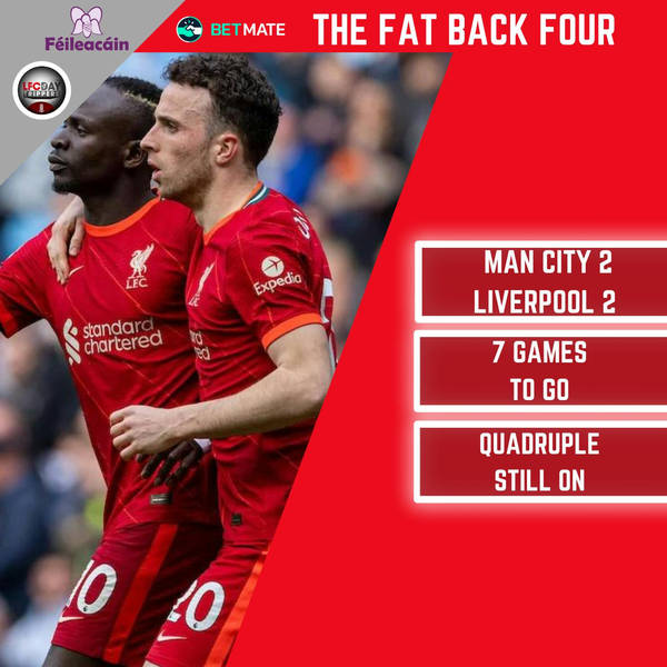 Man City 2 Liverpool 2 | 7 games To Go | Fat Back Four