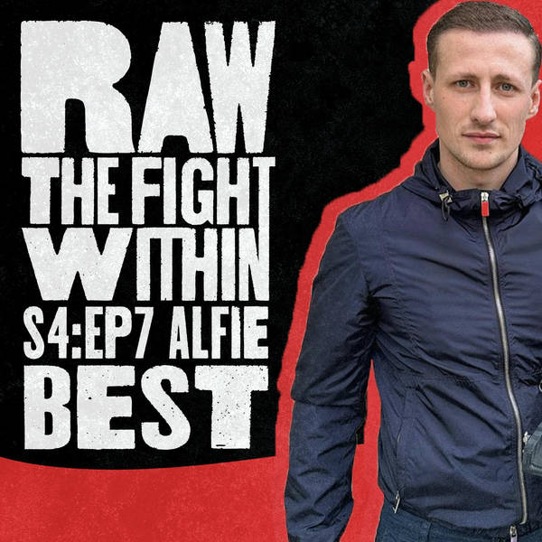 RAW: THE FIGHT WITHIN - SEASON 4 - EP 7 - ALFIE BEST