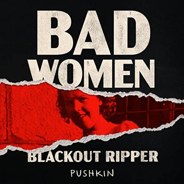 Bad Women: The Blackout Ripper Stalks London’s War-Torn Streets