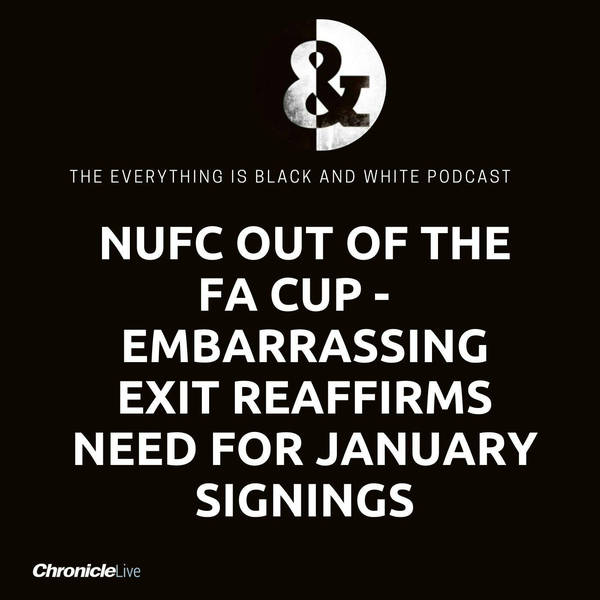 NUFC OUT OF THE FA CUP | EMBARRASSING DEFEAT REAFFIRMS NEED FOR JANUARY SIGNINGS