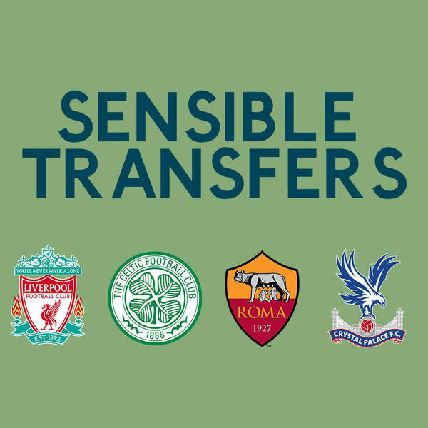 Sensible Transfers: Liverpool, Palace, Celtic & Roma
