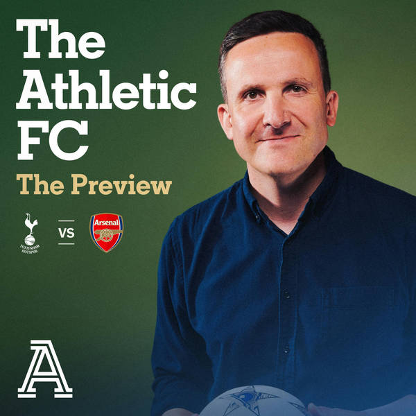 The Preview - Tottenham vs Arsenal