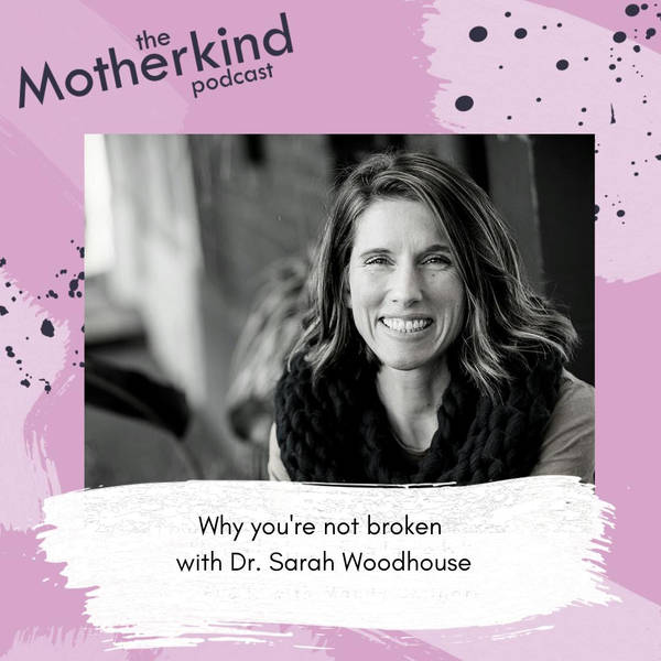 Why you're not broken with Dr. Sarah Woodhouse
