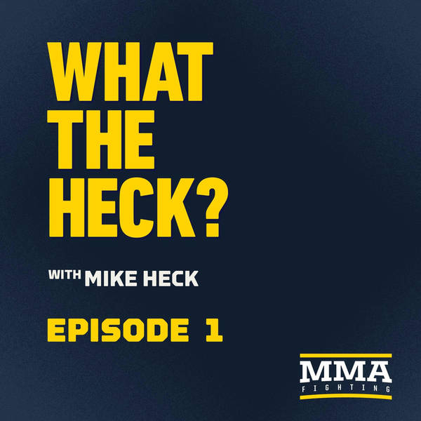 What the Heck, Episode 1 | Jon Anik, Valerie Loureda, Dominick Cruz & Mickey Gall