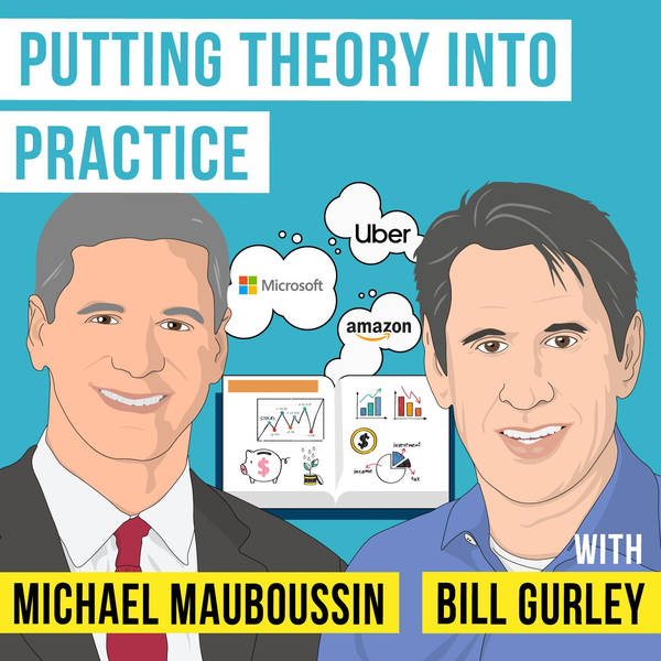 Bill Gurley & Michael Mauboussin - Putting Theory into Practice - [Invest Like the Best, EP.370]