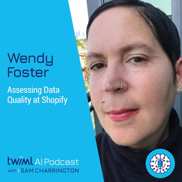 Assessing Data Quality at Shopify with Wendy Foster - #592