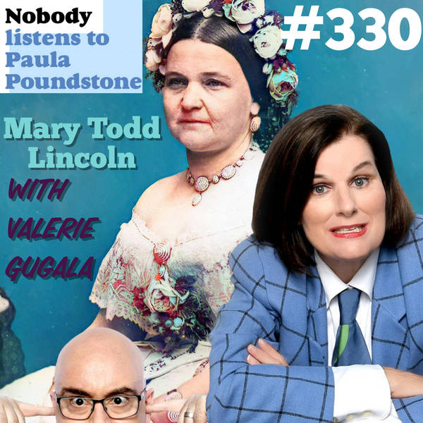 Ep 330 - Mary Todd Lincoln with Valerie Gugala