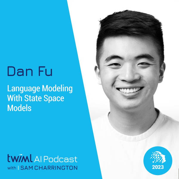 Language Modeling With State Space Models with Dan Fu - #630