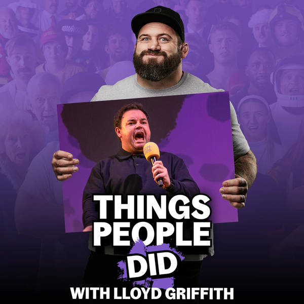 Things People Did, with Lloyd Griffith: Working at Pizza Hut, smuggling satellites and power washing bird poo
