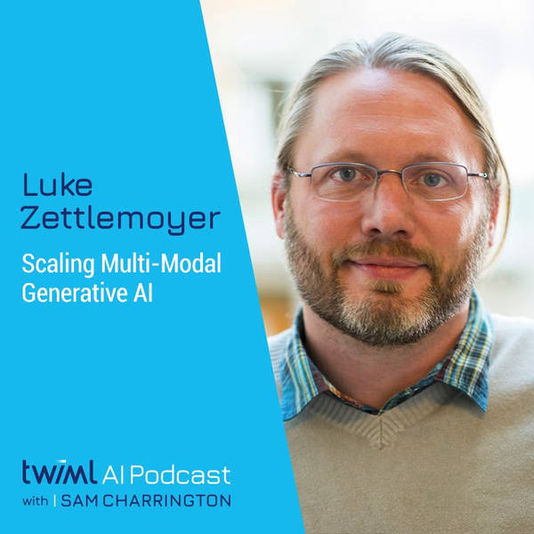 Scaling Multi-Modal Generative AI with Luke Zettlemoyer - #650