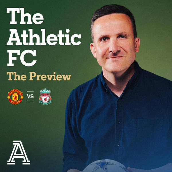 The Preview - Manchester United vs Liverpool