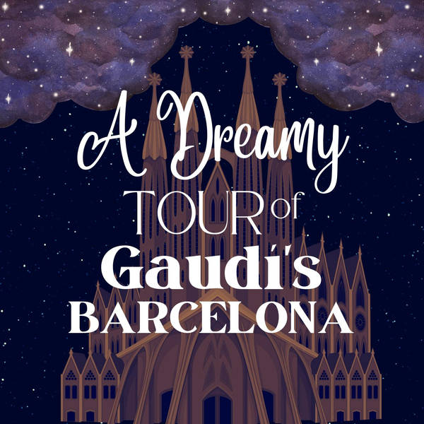 A Dreamy Tour of Gaudí's Barcelona