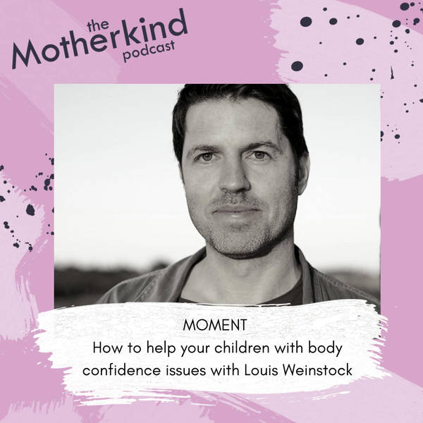 MOMENT | How to help your children with body confidence issues with Louis Weinstock