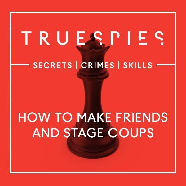 How To Make Friends and Stage Coups | CIA