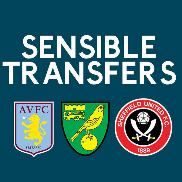 Sensible Transfers: Aston Villa, Norwich City & Sheffield United w/ Not The Top 20