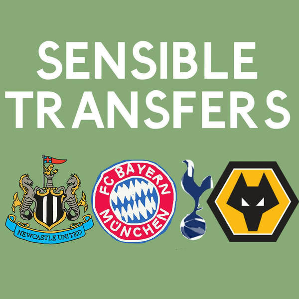 Sensible Transfers: Newcastle, Bayern, Spurs & Wolves