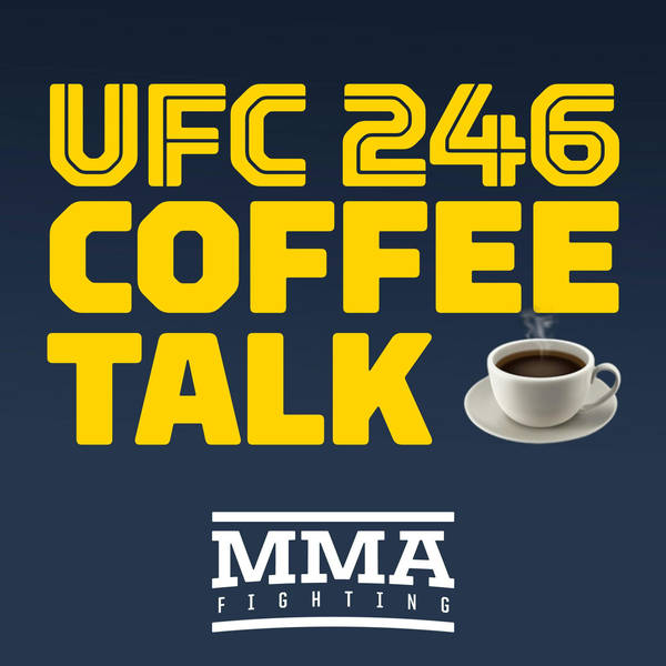 Coffee Talk: UFC 246 Edition