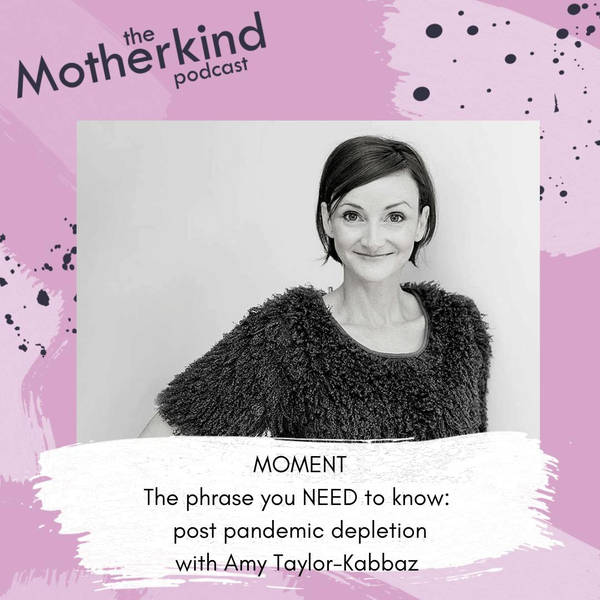 MOMENT  |  The phrase you NEED to know: post-pandemic depletion with Amy Taylor-Kabbaz