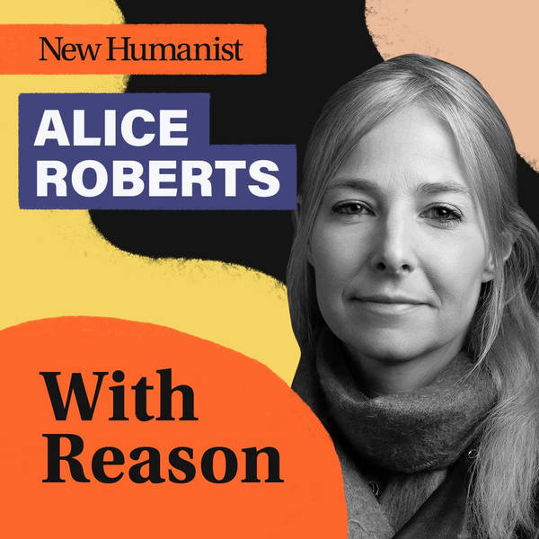 Bonus Episode: With Reason - Learning from our Ancestors, with Alice Roberts