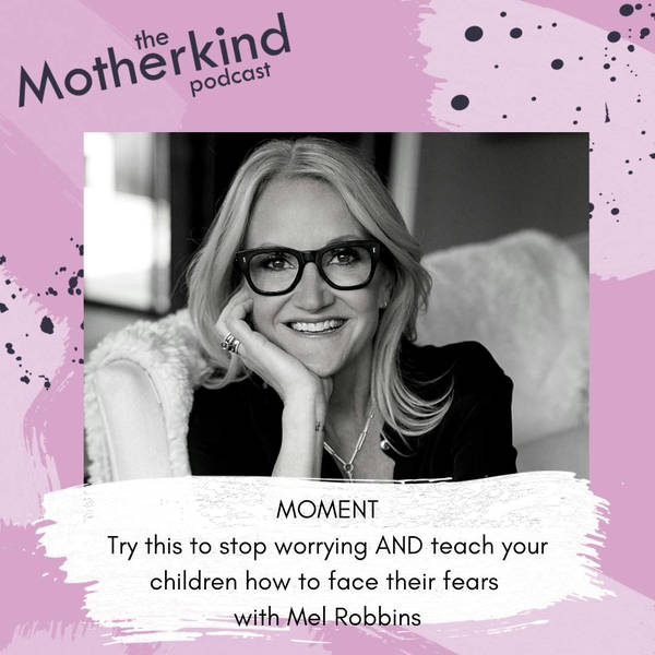 MOMENT | Try this to stop worrying AND teach your children how to face their fears with Mel Robbins