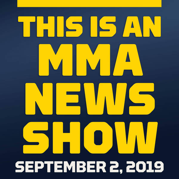 This Is An MMA News Show - Sep 02, 2019 -UFC Shenzhen results, BJ Penn, UFC 242 preview