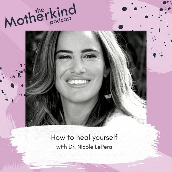 How to heal yourself with Dr Nicole Le Pera