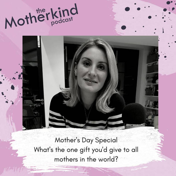 Special Mother's Day episode: What's the one gift you'd give to all mothers in the world?