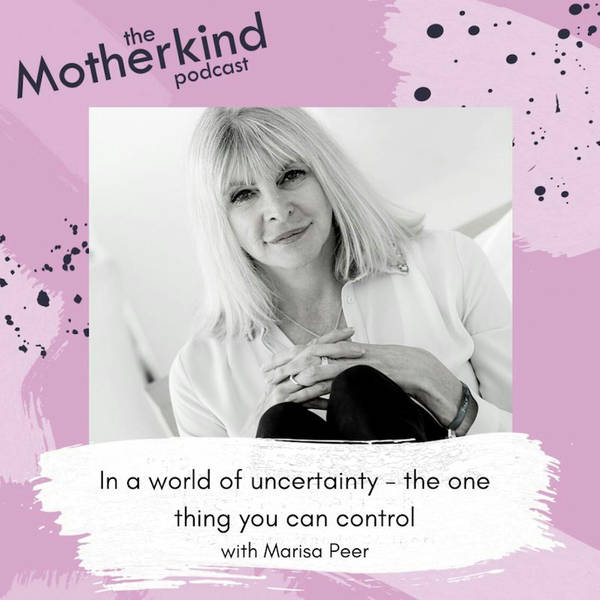 In a world of uncertainty - the one thing you can control with Marisa Peer