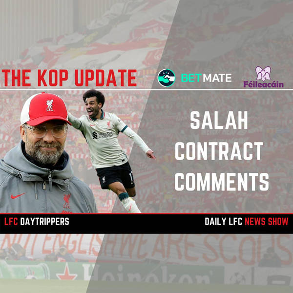 Salah Contract Comments | The Kop Update