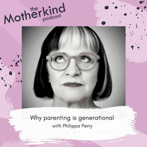 Why parenting is generational with Philippa Perry