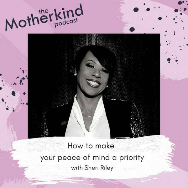 How to make your peace of mind a priority with Sheri Riley
