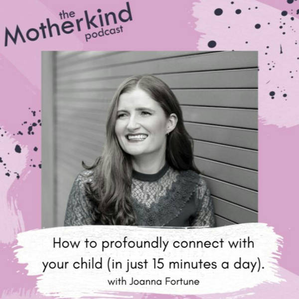 Joanna Fortune (re-release)- How to profoundly connect with your child(in just 15 minutes a day)