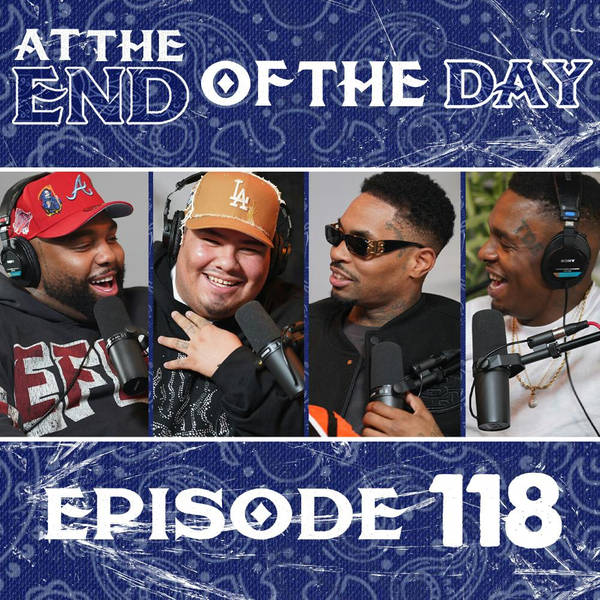 At The End of The Day Ep. 118