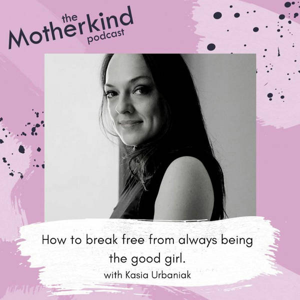 How to break free from always being the good girl with Kasia Urbaniak