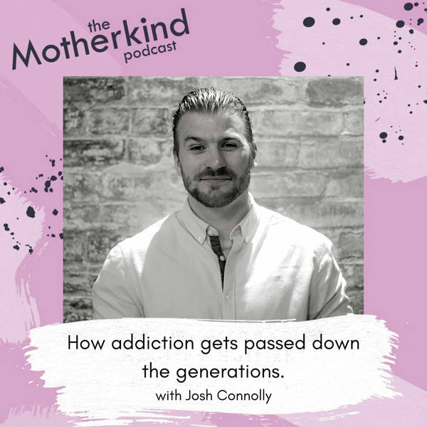 How Addiction Gets Passed Down the Generations with Josh Connolly