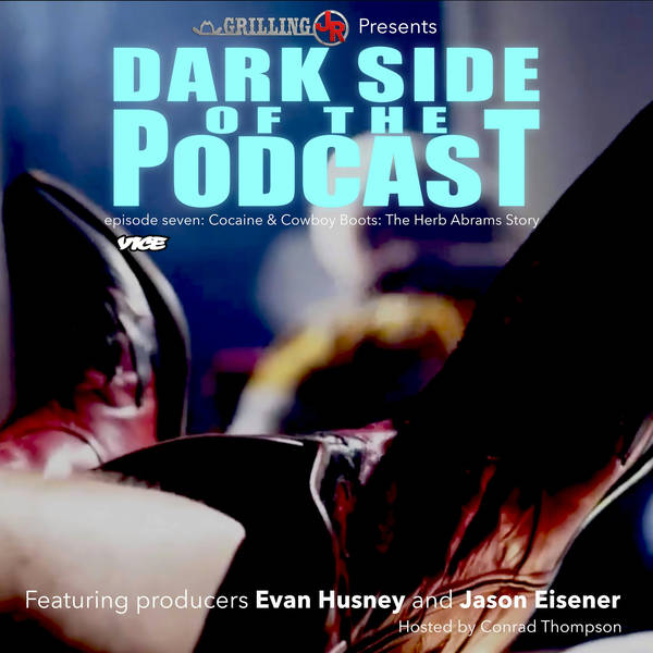Episode 7: Dark Side Of The Podcast: Cocaine & Cowboys: The Herb Abrams Story