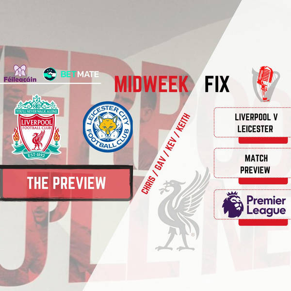Liverpool v Leicester Preview | The Midweek Fix