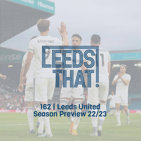162 | Leeds United Season Preview 22/23