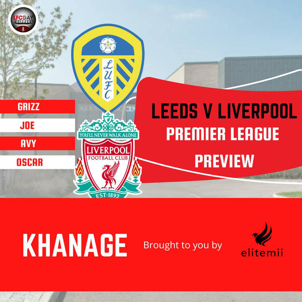 Leeds V Liverpool  | Khanage | Premier League Preview