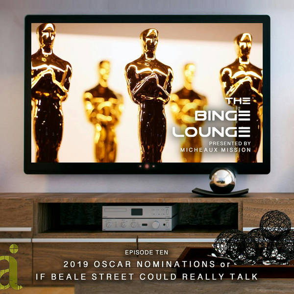 The BINGE LOUNGE - 2019 Oscar Noms or If Beale Street Could Really Talk