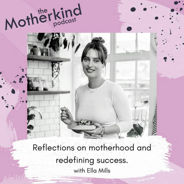 Reflections on Motherhood and Redefining Success with Ella Mills