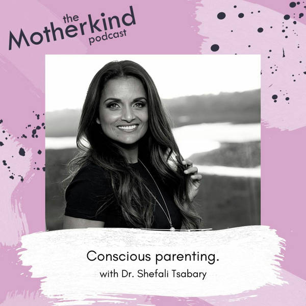 Re-Release - Conscious Parenting with Dr. Shefali Tsabary
