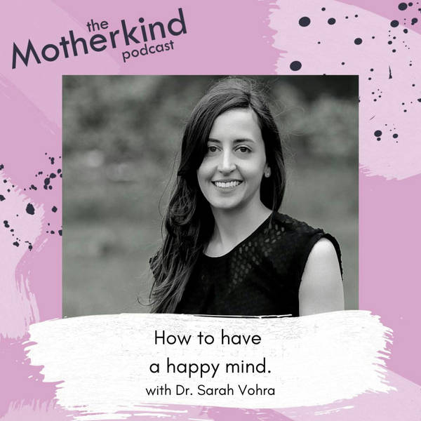 How To Have A Happy Mind With Dr. Sarah Vohra